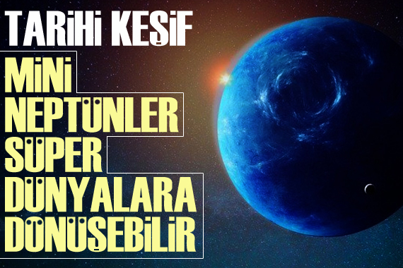 Tarihi keşif: Mini Neptünler süper Dünyalara dönüşebilir