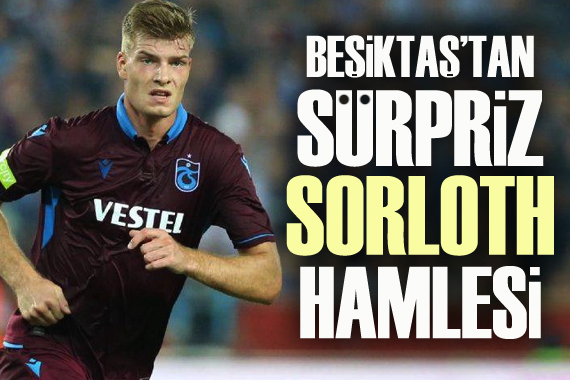 Beşiktaş’tan sürpriz Sörloth hamlesi