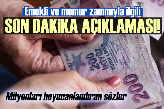 Emekli ve memur zammıyla ilgili son dakika açıklaması!