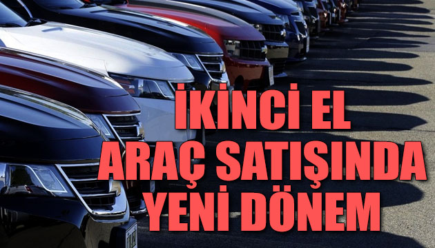 İkinci el araç satışında yeni dönem!