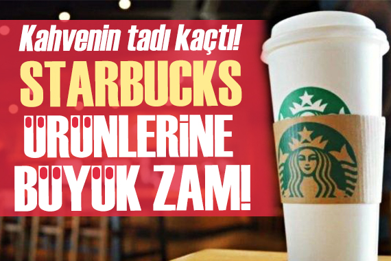 Starbucks kahvelerine zam geldi!