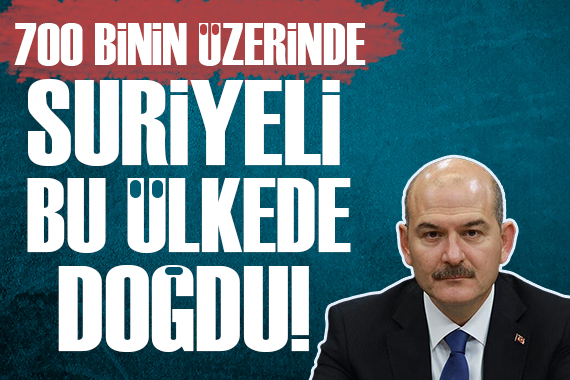 Süleyman Soylu: 700 binin üzerinde Suriyeli kardeşimiz bu ülkede dünyaya geldi!