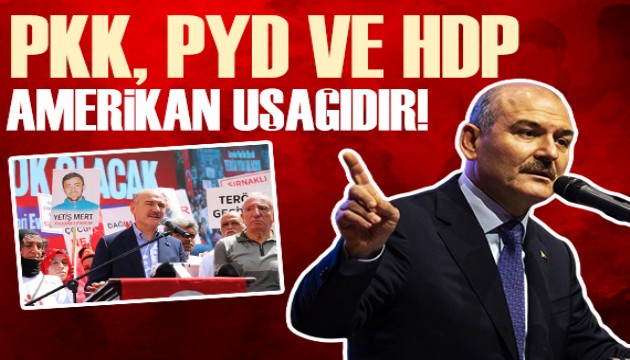 Süleyman Soylu: PKK ve PYD'nin patenti Amerika'dır!