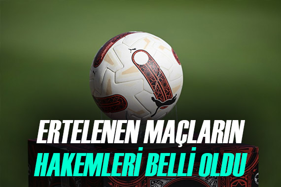 Süper Lig de ertelenen 16. haftanın hakemleri belli oldu