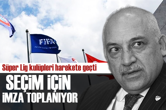 Süper Lig Kulüpleri TFF nin seçime gitmesi için imza topluyor