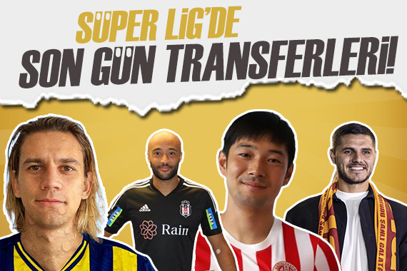 Süper Lig de son gün transferleri