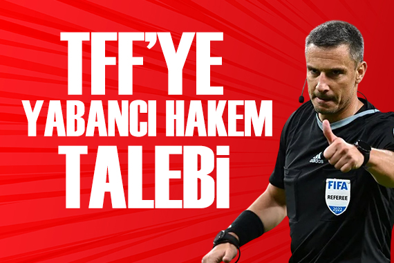 Süper Lig ekibinden TFF ye yabancı hakem talebi