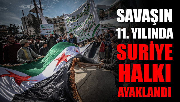 Savaşın 11. yılında Suriye halkı ayaklandı