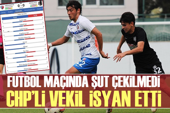 Futbol maçında iki takımda şut çekmedi, CHP li vekil isyan etti