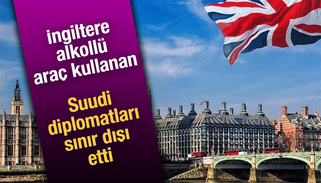 İngiltere de alkollü araç kullanan diplomatlar sınır dışı edildi!