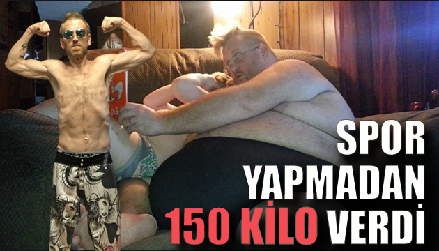 Spor yapmadan 150 kilo verdi