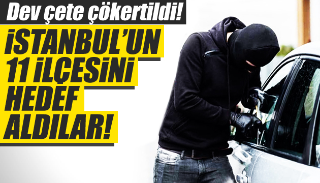 İstanbul da 32 araçtan 5 milyonluk hırsızlık yapan çete çökertildi