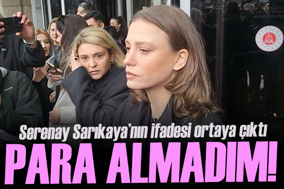 Serenay Sarıkaya nın ifadesi ortaya çıktı! ‘Mert ile ilişkim karşılığında para almadım’