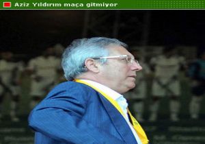 Yıldırım Maça Gitmiyor!