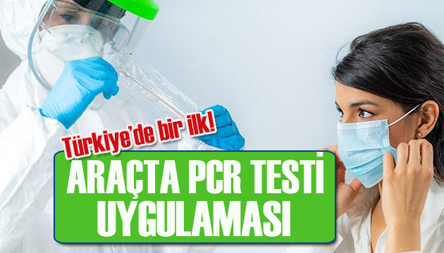 Türkiye de ilk  araçta PCR testi   yapıldı