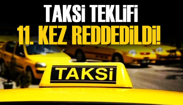 İstanbul da yeni taksi teklifi 11. kez reddedildi!