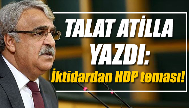 Talat Atilla: İktidardan 3 isim Mithat Sancar ile görüştü!