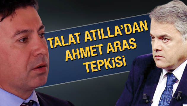 Talat Atilla dan  Ahmet Aras  tepkisi