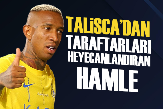 Talisca dan sosyal medyada heyecanlandıran takip