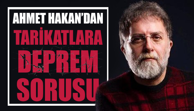Ahmet Hakan dan tarikatlara deprem sorusu