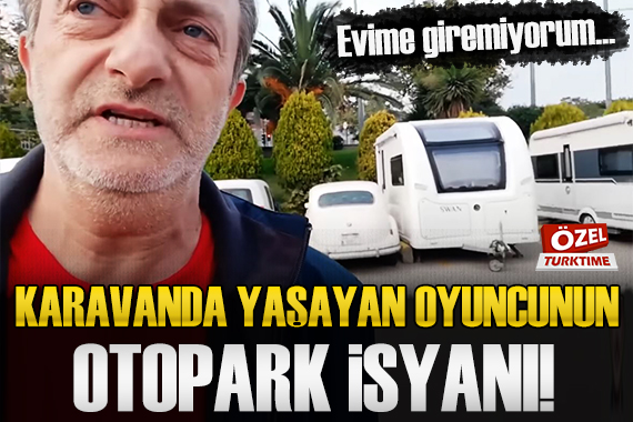 Karavanda yaşayan Taylan Erler in otopark isyanı!