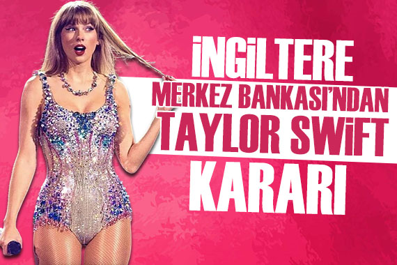 Taylor Swift İngiltere Merkez Bankası nın kararına etki ediyor