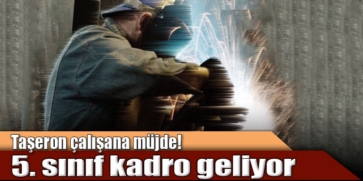 Taşerona 5. sınıf kadro teklifi