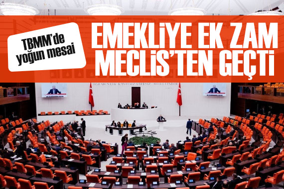 Emekliye ek zam Meclis ten geçti