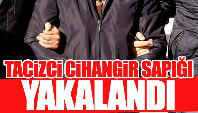 Cihangir sapığı yakalandı