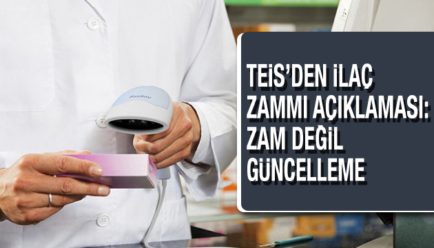 TEİS den ilaç zammı açıklaması: Zam değil güncelleme