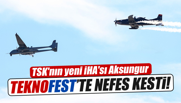 TSK nın yeni İHA sı Aksungur, TEKNOFEST te gösteri yaptı