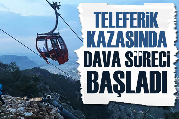 Teleferik kazasında dava süreci başladı