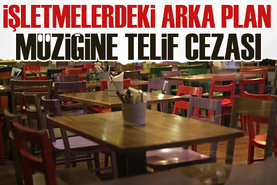 İşletmelerde arka plandaki müziğe telif cezası!