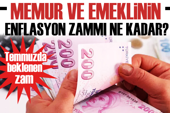 Memur ve emeklinin enflasyon zammı ne kadar olacak? İşte temmuzda beklenen zam!