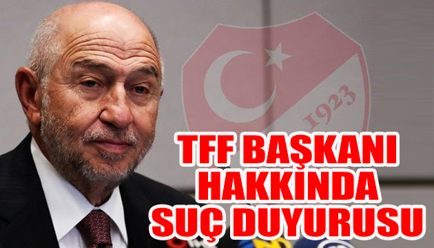 TFF Başkanı Nihat Özdemir hakkında suç duyurusu