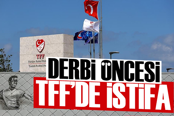 Derbi öncesi TFF de istifa