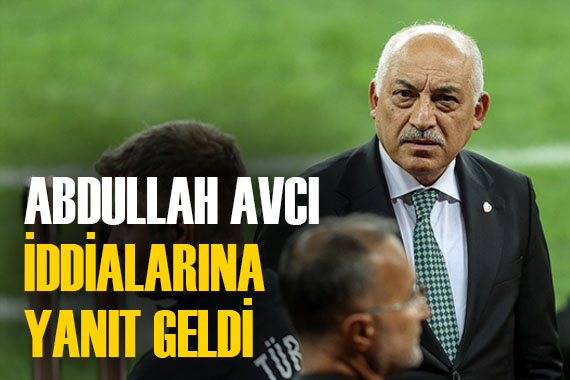 TFF Başkanı ndan  Abdullah Avcı  iddialara cevap geldi