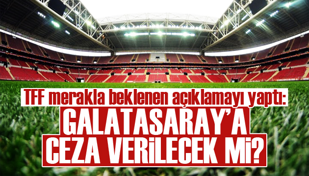 TFF: Galatasaray a ceza veremeyiz!