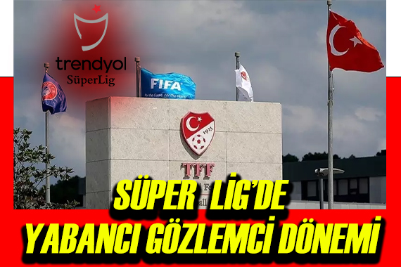 Yabancı gözlemci dönemi başlıyor