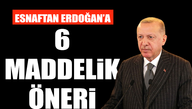 Erdoğan a esnaftan 6 maddelik öneri