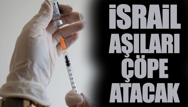 İsrail aşıları çöpe atacak