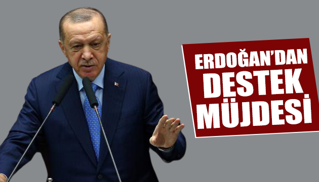 Erdoğan dan yeni destek müjdesi