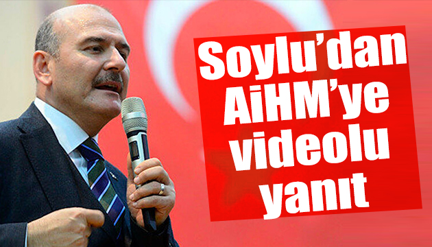 Bakan Soylu dan AİHM ye videolu yanıt