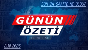 21 Ekim 2026 Turktime Günün Özeti