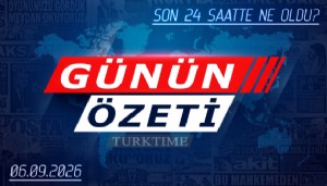 6 Eylül 2026 Turktime Günün Özeti