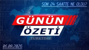 6 Ağustos 2026 Turktime Günün Özeti
