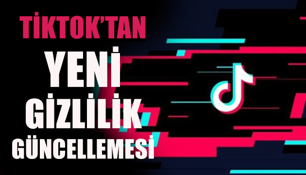 TikTok tan yeni gizlilik güncellemesi