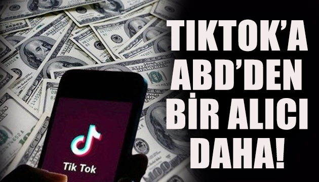 TikTok’a ABD’den bir alıcı daha!