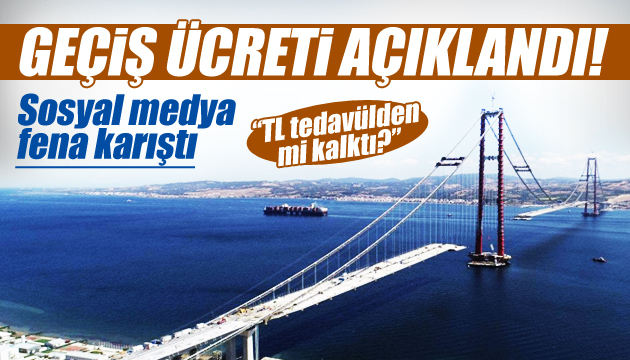 Geçiş ücreti açıklandı! Sosyal medya karıştı