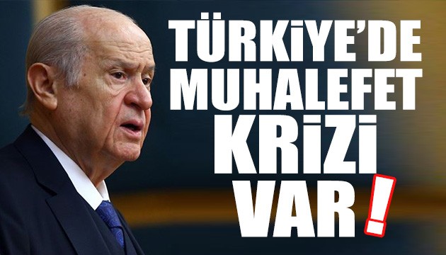 Bahçeli: Türkiye'de muhalefet krizi vardır